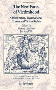 The New Faces of Victimhood: Globalization, Transnational Crimes and Victim Rights (Studies in Global Justice)